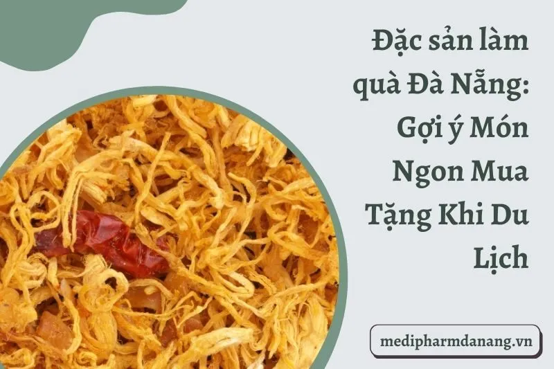 Đặc sản làm quà Đà Nẵng: Gợi ý Món Ngon Mua Tặng Khi Du Lịch