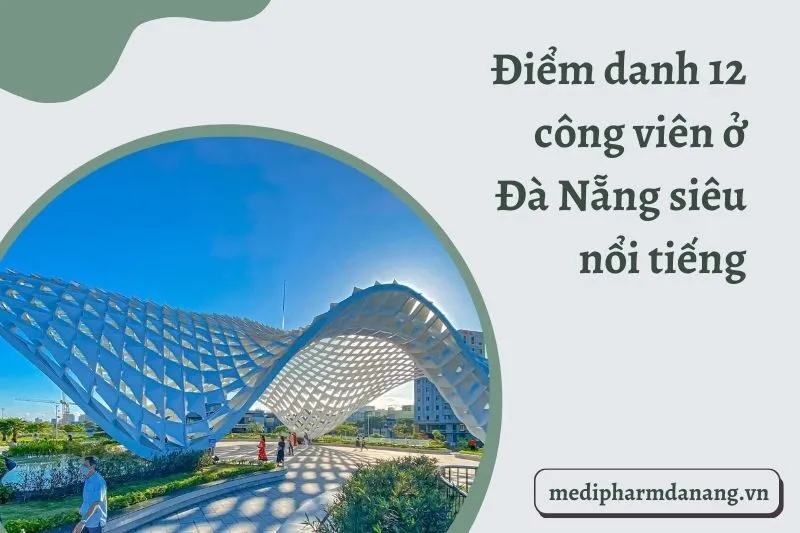 Điểm danh 12 công viên ở Đà Nẵng siêu nổi tiếng