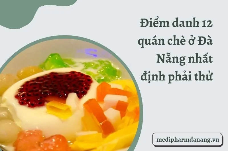 Điểm danh 12 quán chè ở Đà Nẵng nhất định phải thử