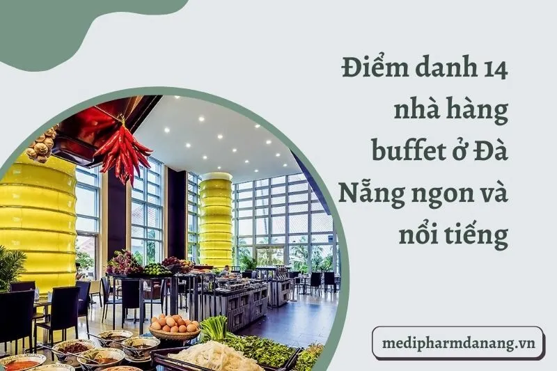 Điểm danh 14 nhà hàng buffet ở Đà Nẵng ngon và nổi tiếng