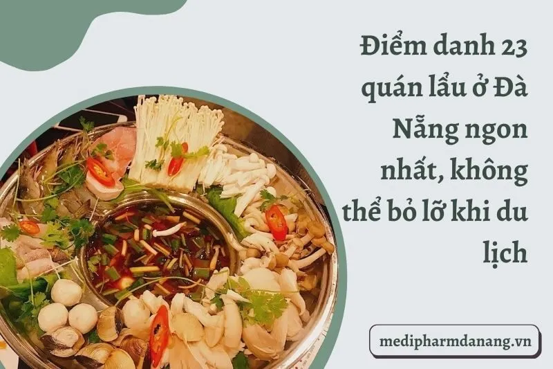 Điểm danh 23 quán lẩu ở Đà Nẵng ngon nhất, không thể bỏ lỡ khi du lịch