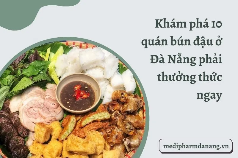 Khám phá 10 quán bún đậu ở Đà Nẵng phải thưởng thức ngay