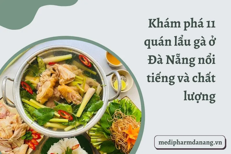 Khám phá 11 quán lẩu gà ở Đà Nẵng nổi tiếng và chất lượng