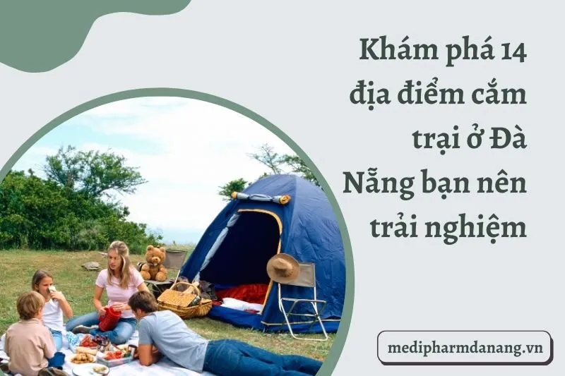 Khám phá 14 địa điểm cắm trại ở Đà Nẵng bạn nên trải nghiệm