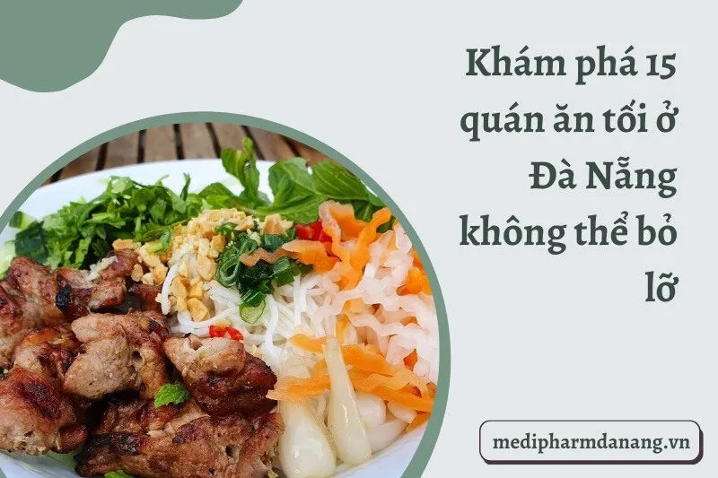 Khám phá 15 quán ăn tối ở Đà Nẵng không thể bỏ lỡ