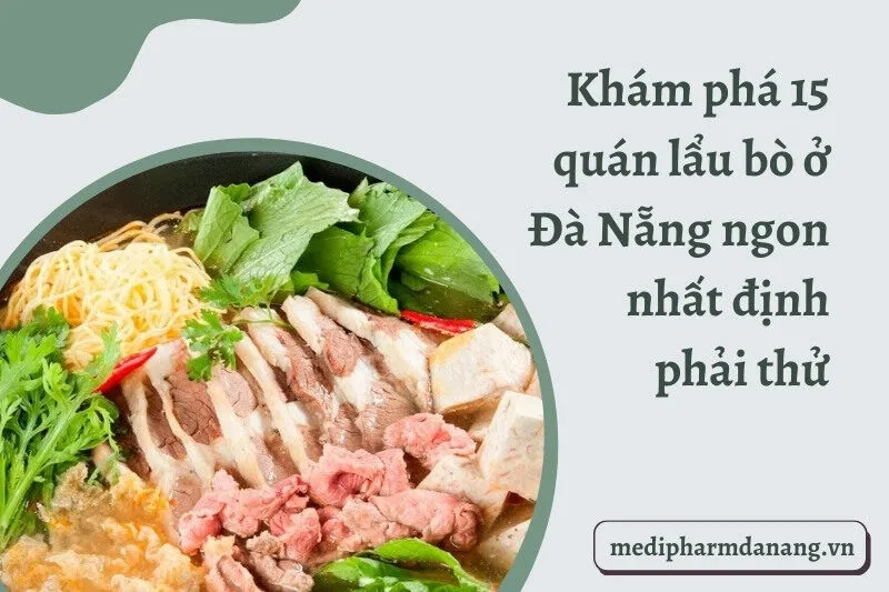 Khám phá 15 quán lẩu bò ở Đà Nẵng ngon nhất định phải thử