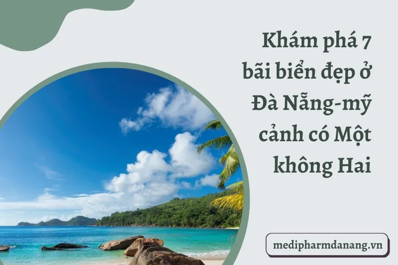 Khám phá 7 bãi biển đẹp ở Đà Nẵng-mỹ cảnh có Một không Hai