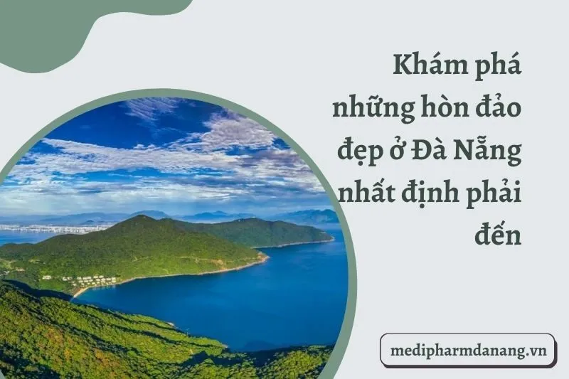 Khám phá những hòn đảo đẹp ở Đà Nẵng nhất định phải đến