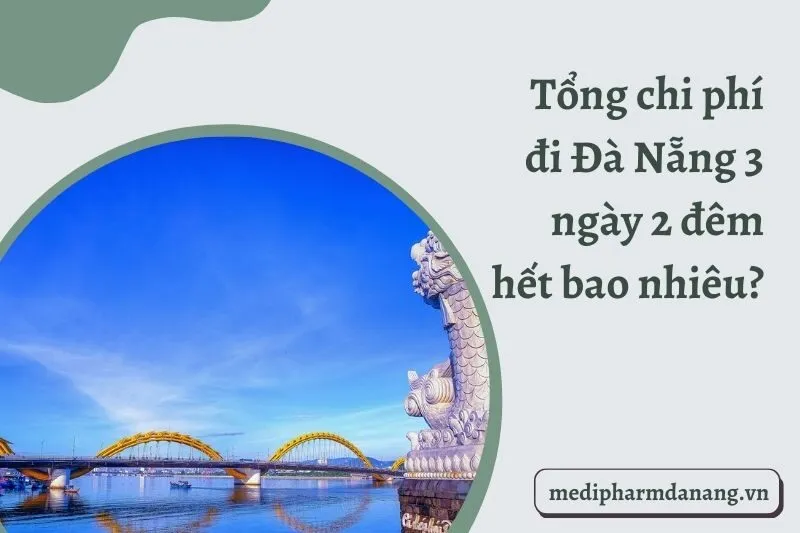 Tổng chi phí đi Đà Nẵng 3 ngày 2 đêm hết bao nhiêu