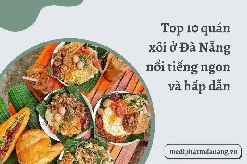 Top 10 quán xôi ở Đà Nẵng nổi tiếng ngon và hấp dẫn nhất 2024