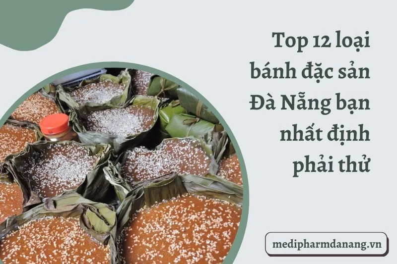 Top 12 loại bánh đặc sản Đà Nẵng bạn nhất định phải thử