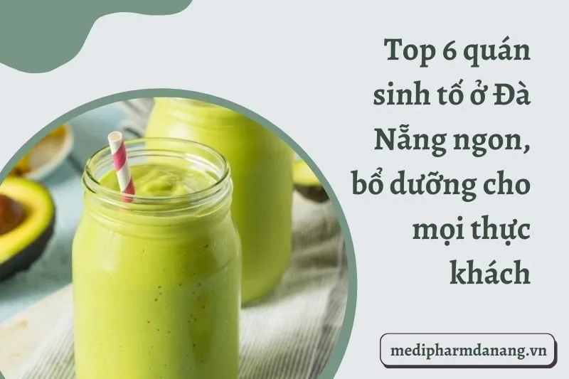 Top 6 quán sinh tố ở Đà Nẵng ngon, bổ dưỡng cho mọi thực khách