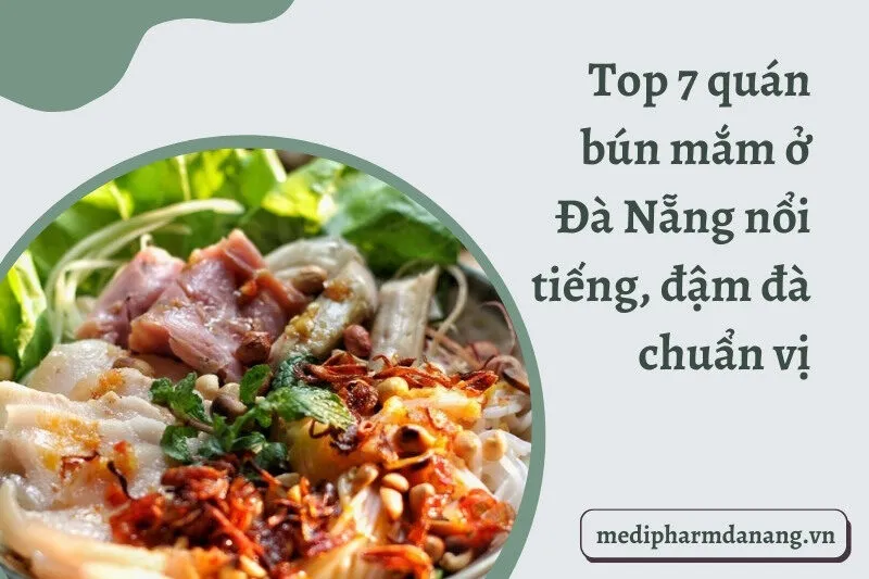 Top 7 quán bún mắm ở Đà Nẵng nổi tiếng, đậm đà chuẩn vị